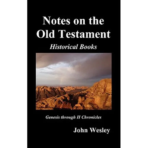 John Wesley's Notes on the Whole Bible: Old Testament, Genesis-Chronicles II