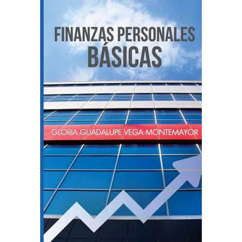 Finanzas Personales Basicas: Cómo hacerse de un patrimonio sin caer en la desesperación