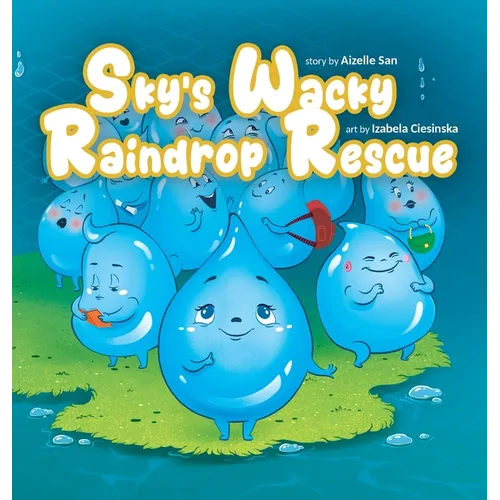 Sky's Wacky Raindrop Rescue: A Fun Children's Picture Book About Bravery, Family, and Imagination (Ages 3-8)
