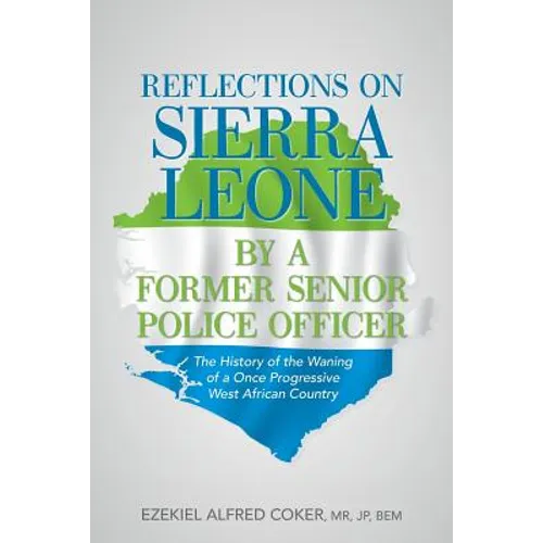 Reflections on Sierra Leone by a Former Senior Police Officer: The History of the Waning of a Once Progressive West African Country