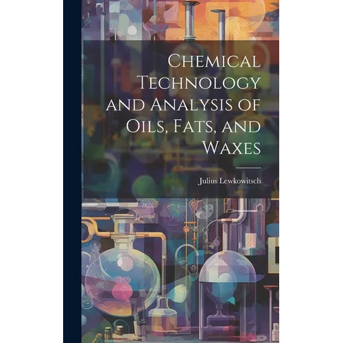 Chemical Technology and Analysis of Oils, Fats, and Waxes
