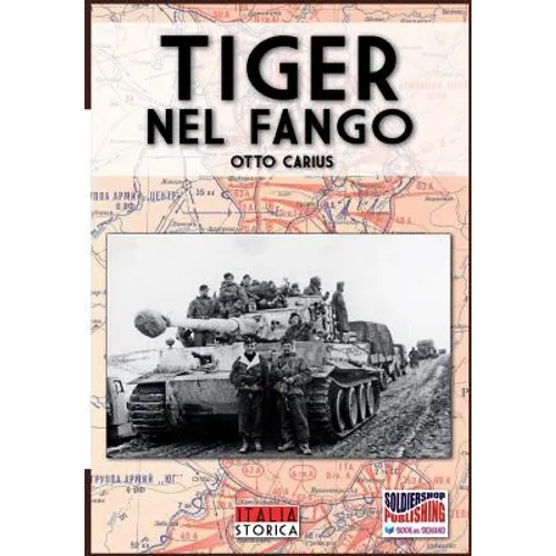 Tiger nel fango: La vita e i combattimenti del comandante di panzer Otto Carius