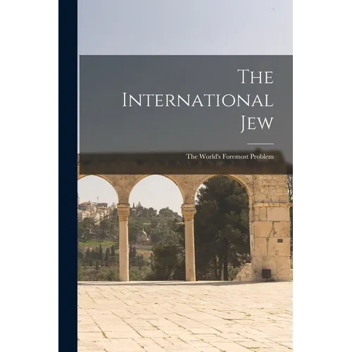 The International Jew: The World's Foremost Problem
