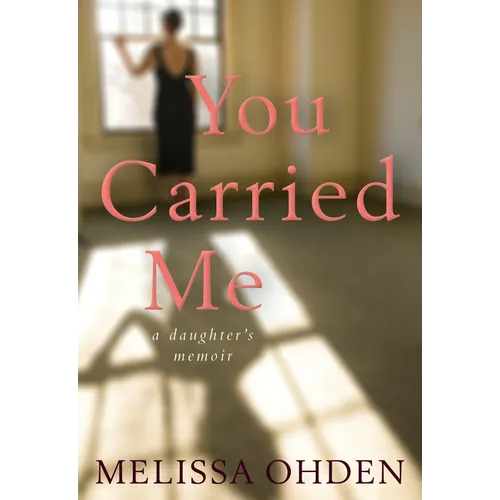 You Carried Me: A Daughter's Memoir