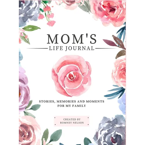 Mom's Life Journal: Stories, Memories and Moments for My Family A Guided Memory Journal to Share Mom's Life