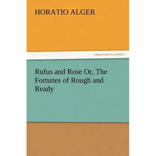 Rufus and Rose Or, The Fortunes of Rough and Ready