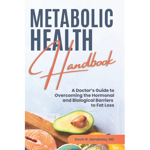 Metabolic Health Handbook: A Doctor's Guide to Overcoming the Hormonal and Biological Barriers to Fat Loss