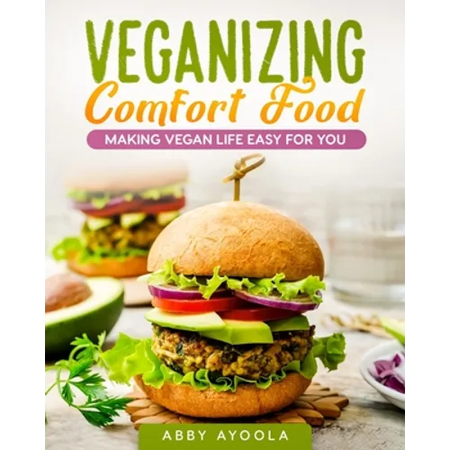 Veganizing Comfort Food: Making Vegan Life Easy For You.