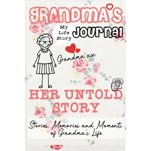 Grandma's Journal - Her Untold Story: Stories, Memories and Moments of Grandma's Life: A Guided Memory Journal
