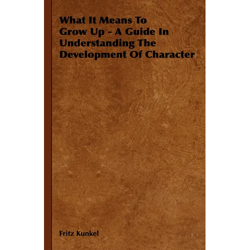 What It Means to Grow Up - A Guide in Understanding the Development of Character