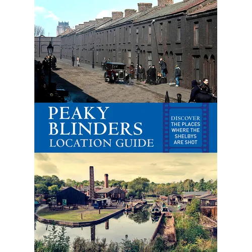 Peaky Blinders Location Guide: Discover the Places Where the Shelbys Are Shot