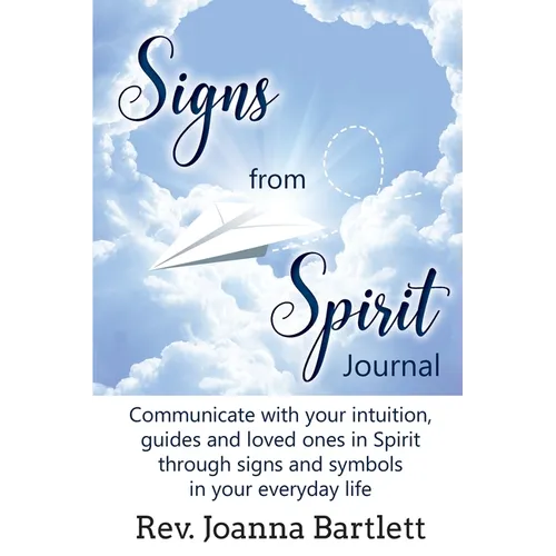 Signs from Spirit Journal: Communicate with your intuition, guides and loved ones in Spirit through signs and symbols in your everyday life