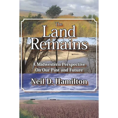 The Land Remains: A Midwestern Perspective on Our Past and Future