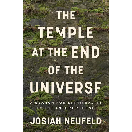 The Temple at the End of the Universe: A Search for Spirituality in the Anthropocene