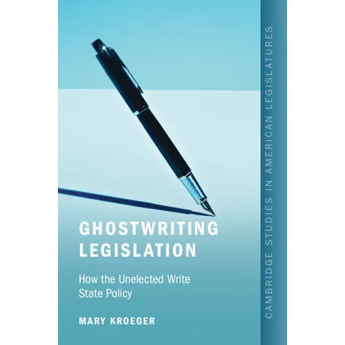 Ghostwriting Legislation: How the Unelected Write State Policy