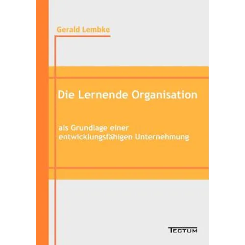 Die Lernende Organisation als Grundlage einer entwicklungsfähigen Unternehmung