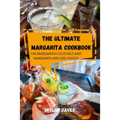 The Ultimate Margarita Cookbook