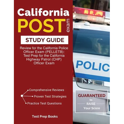 California POST Exam Study Guide: Review for the California Police Officer Exam (PELLETB): Test Prep for the California Highway Patrol (CHP) Officer E