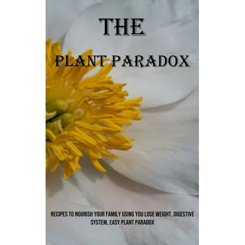 The Plant Paradox: Recipes to Nourish Your Family Using You Lose Weight, Digestive System, Easy Plant Paradox