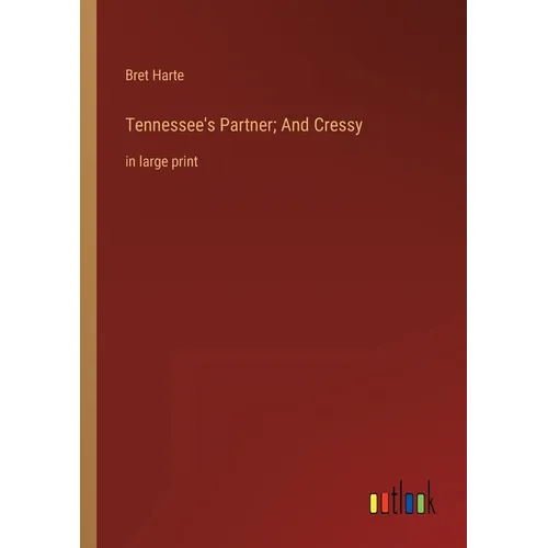 Tennessee's Partner; And Cressy: in large print