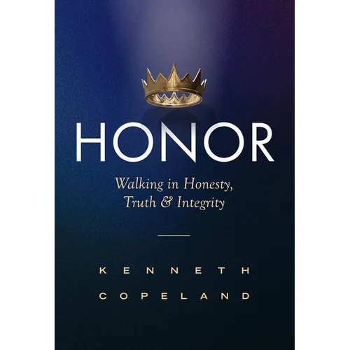 Honor: Revised and Expanded: Walking in Honesty, Truth and Integrity