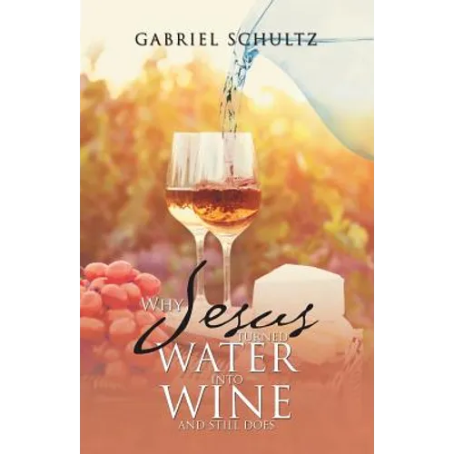 Why Jesus Turned Water into Wine and Still Does