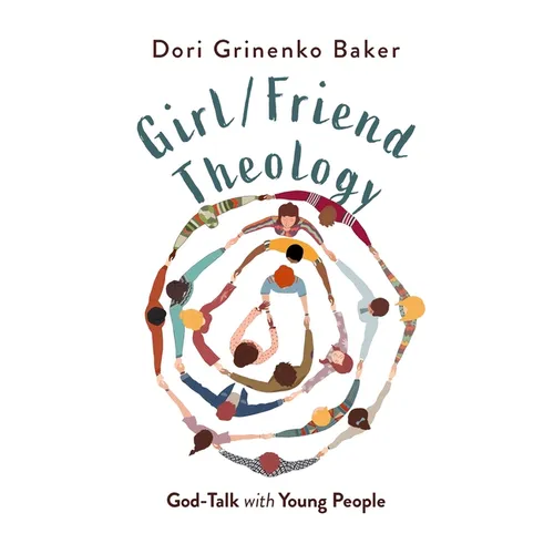 Girl/Friend Theology: God-Talk with Young People