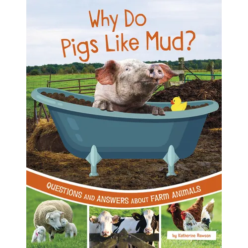 Why Do Pigs Like Mud?: Questions and Answers about Farm Animals