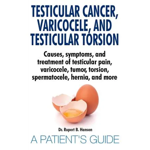 Testicular Cancer, Varicocele, and Testicular Torsion. Causes, symptoms, and treatment of testicular pain, varicocele, tumor, torsion, spermatocele, h
