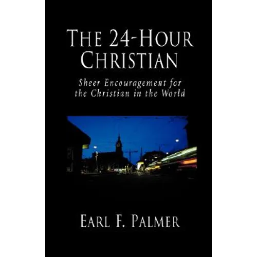 The 24-Hour Christian: Sheer Encouragement for the Christian in the World