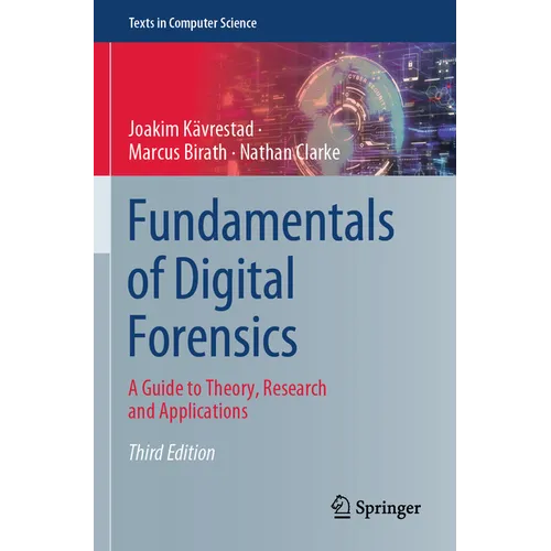 Fundamentals of Digital Forensics: A Guide to Theory, Research and Applications