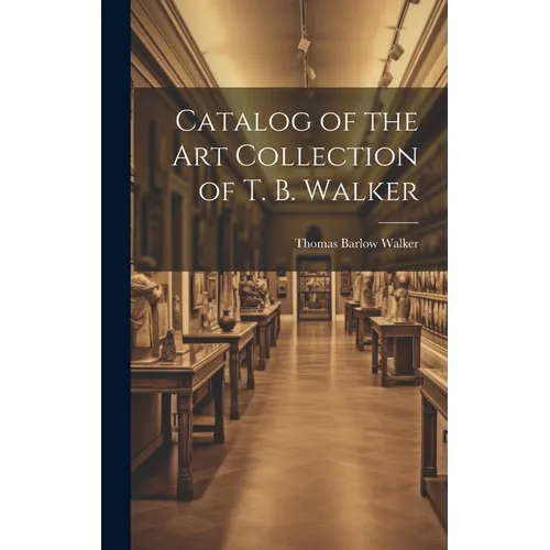 Catalog of the Art Collection of T. B. Walker