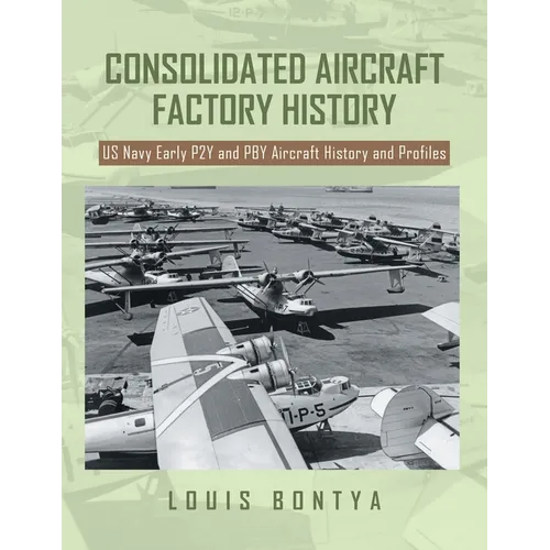 Consolidated Aircraft Factory History: US Navy Early P2Y and PBY Aircraft History and Profiles