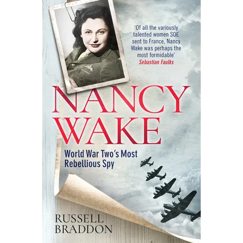 Nancy Wake: World War Two's Most Rebellious Spy