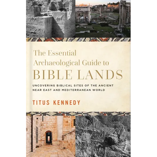 The Essential Archaeological Guide to Bible Lands: Uncovering Biblical Sites of the Ancient Near East and Mediterranean World