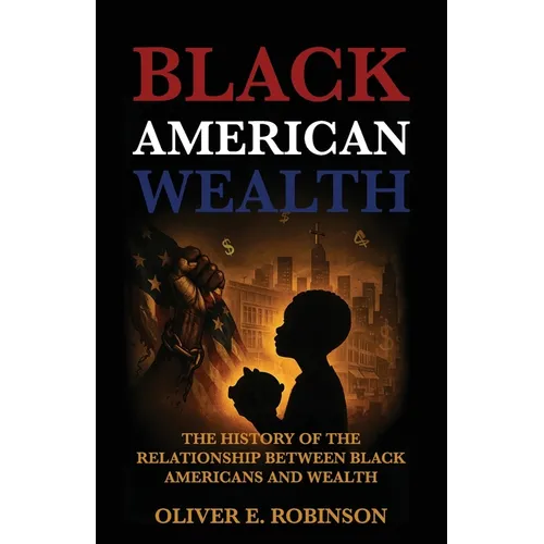 Black American Wealth, The History of the Relationship Between Black Americans and Wealth