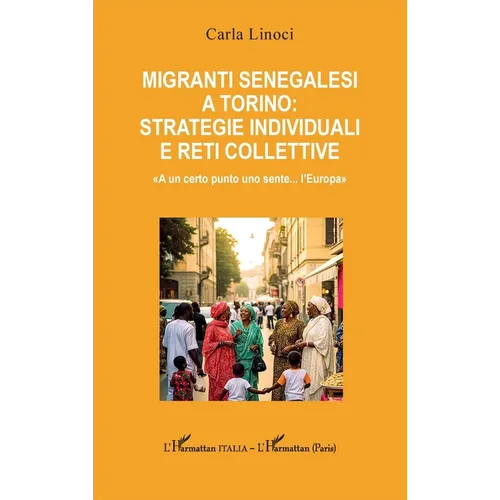 Migranti senegalesi a Torino: strategie individuali e reti collettive: A un certo punto uno sente... l'Europa