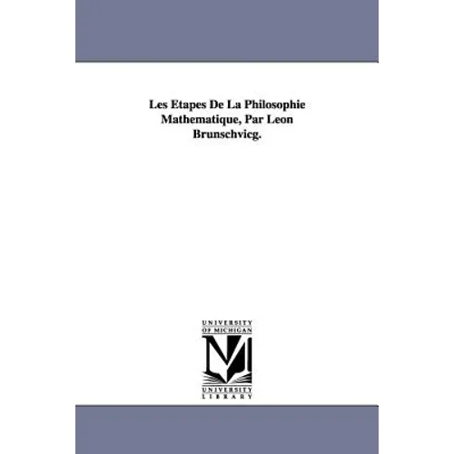 Les Étapes De La Philosophie Mathématique, Par Léon Brunschvicg.
