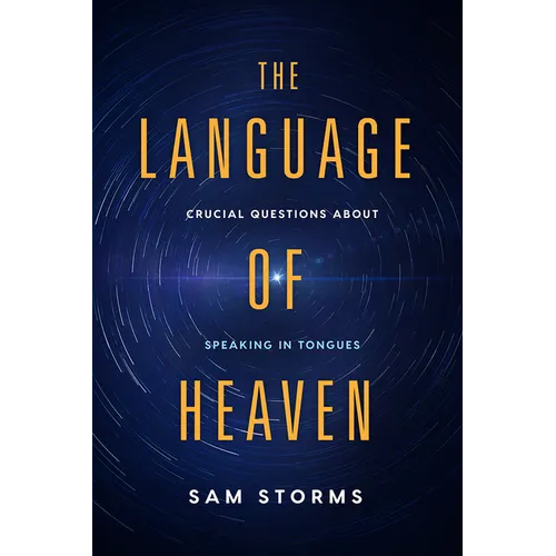 The Language of Heaven: Crucial Questions about Speaking in Tongues