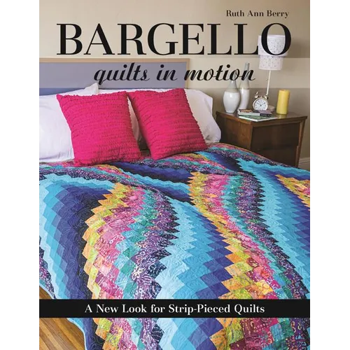 Bargello - Quilts in Motion: A New Look for Strip-Pieced Quilts