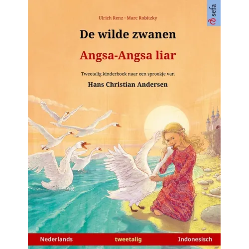 De wilde zwanen - Angsa-Angsa liar (Nederlands - Indonesisch): Tweetalig kinderboek naar een sprookje van Hans Christian Andersen