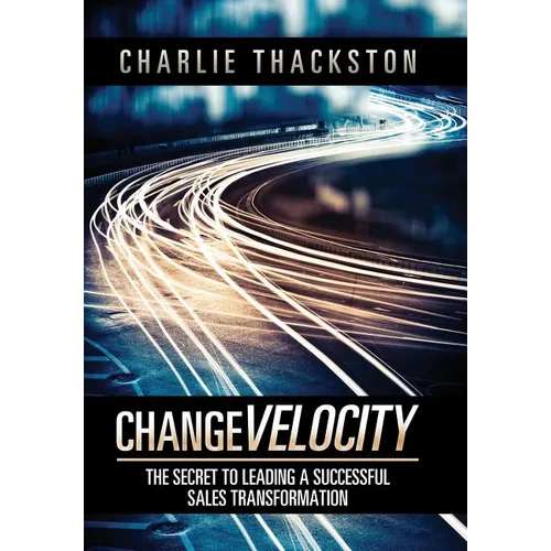 Change Velocity: The Secret to Leading a Successful Sales Transformation