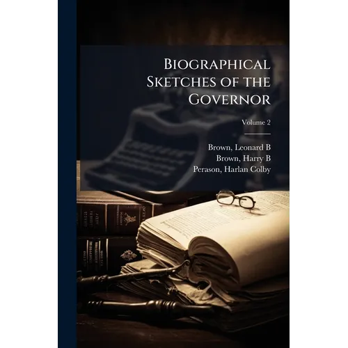 Biographical Sketches of the Governor; Volume 2