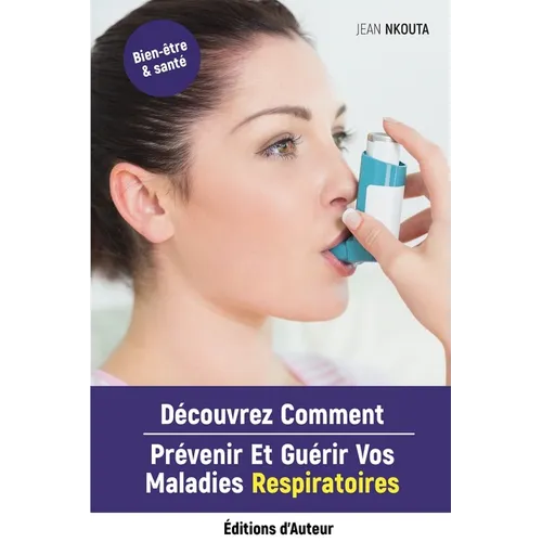 Découvrez Comment Prévenir Et Guérir Vos Maladies Respiratoires