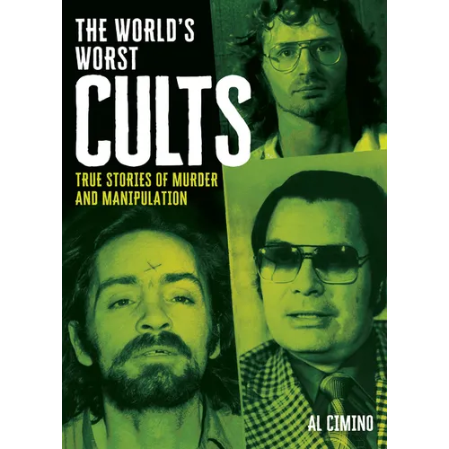 The World's Worst Cults: True Stories of Murder and Manipulation