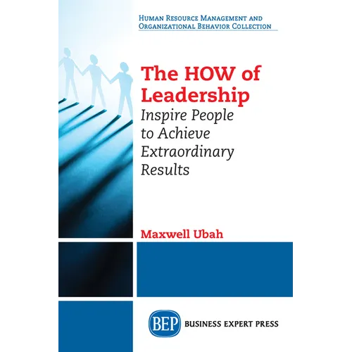The HOW of Leadership: Inspire People to Achieve Extraordinary Results