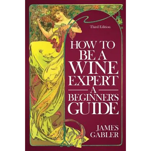 How To Be A Wine Expert, A Beginner's Guide