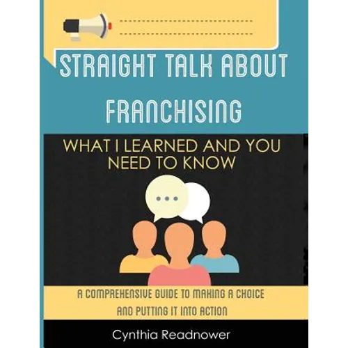 Straight Talk About Franchising: What I Learned and You Need to Know