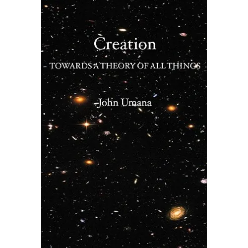 Creation: Towards A Theory of All Things