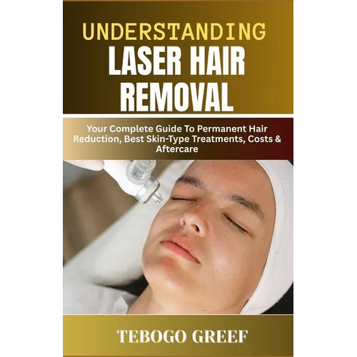 Understanding Laser Hair Removal: Your Complete Guide To Permanent Hair Reduction, Best Skin-Type Treatments, Costs & Aftercare